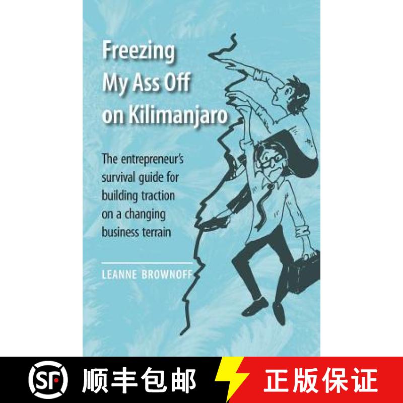 预订 Freezing My Ass Off on Kilimanjaro: The entrepreneur's survival guide for building traction on a... [9781775100508]