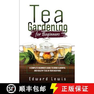 【3-4周达】TEA GARDENING FOR BEGINNERS: A Complete Beginner's Guide to Grow Flavorful  and Healthy Te... [9781088258736]