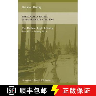 【3-4周达】THE HISTORY OF THE LOCALLY RAISED 20TH (SERVICE) BATTALION THE DURHAM LIGHT INFANTRY (June... [9781783311927]