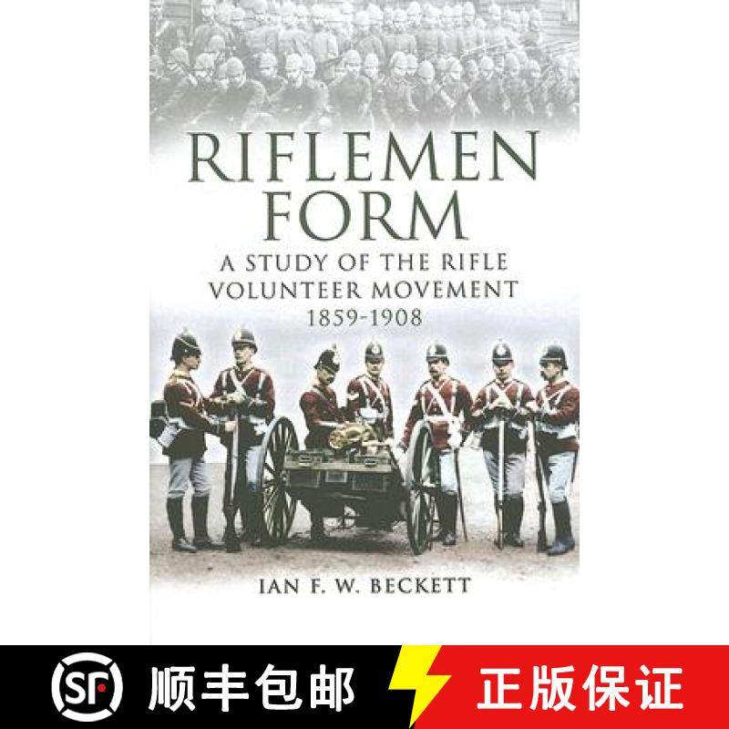【3-4周达】Riflemen Form: A Study of the Rifle Volunteer Movement 1859-1908 [9781844156122]