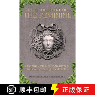 【3-4周达】Into the Heart of the Feminine: Facing the Death Mother Archetype to Reclaim Love, Strengt... [9780692311448]