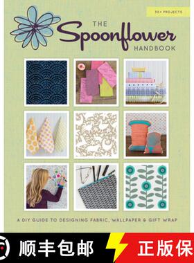 预订 The Spoonflower Handbook: A DIY Guide to Designing Fabric, Wallpaper & Gift Wrap with 30+ Projects [9781617690785]
