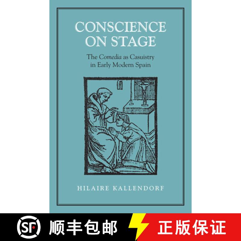 【3-4周达】Conscience on Stage : The Comedia as Casuistry in Early Modern Spain [9780802092298]