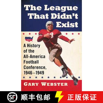 【3-4周达】The League That Didn't Exist : A History of the All-American Football Conference, 1946-1949 [9781476665344]