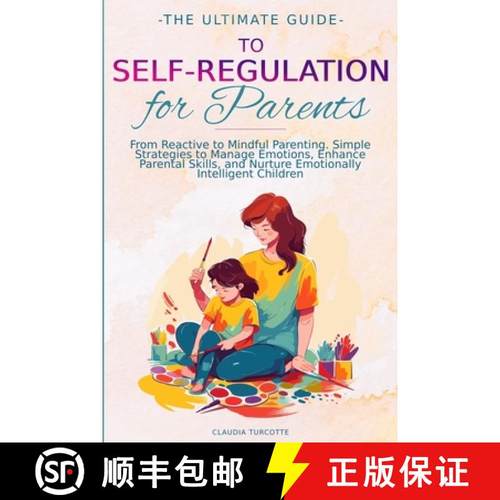 【3-4周达】The Ultimate Guide to Self-Regulation for Parents: From Reactive to Mindful Parenting. Sim... [9781068911705]
