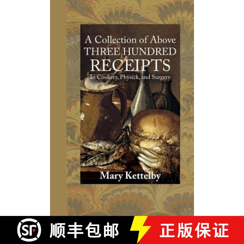 【3-4周达】A Collection of Above Three Hundred Receipts: In Cookery, Physick, and Surgery [9781948837132]