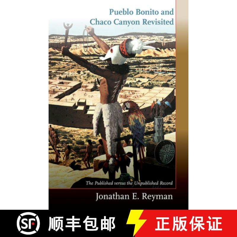 【3-4周达】Pueblo Bonito and Chaco Canyon Revisited: The Published Versus the Unpublished Record [9780826366504]