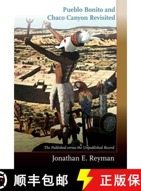 【3-4周达】Pueblo Bonito and Chaco Canyon Revisited: The Published Versus the Unpublished Record [9780826366504]