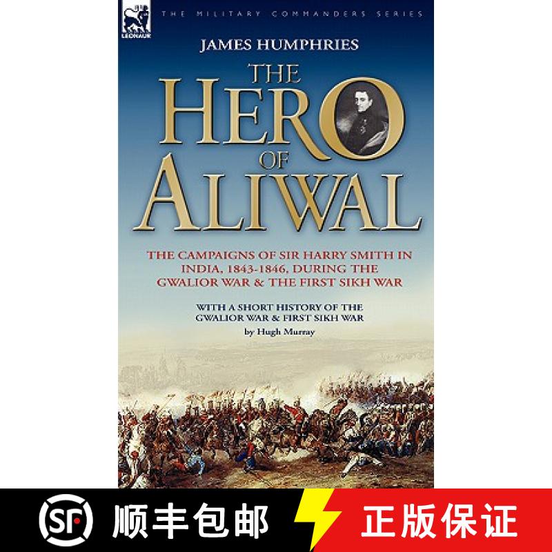 【2-3周达】The Hero of Aliwal: the Campaigns of Sir Harry Smith in India, 1843-1846, During the Gwali... [9781846772375]