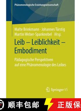 【3-4周达】Leib - Leiblichkeit - Embodiment : Pädagogische Perspektiven auf eine Phänomenologie des... [9783658255169]