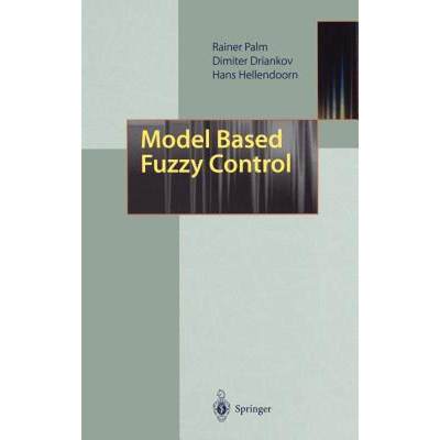 【4周达】Model Based Fuzzy Control : Fuzzy Gain Schedulers and Sliding Mode Fuzzy Controllers [9783540614715]