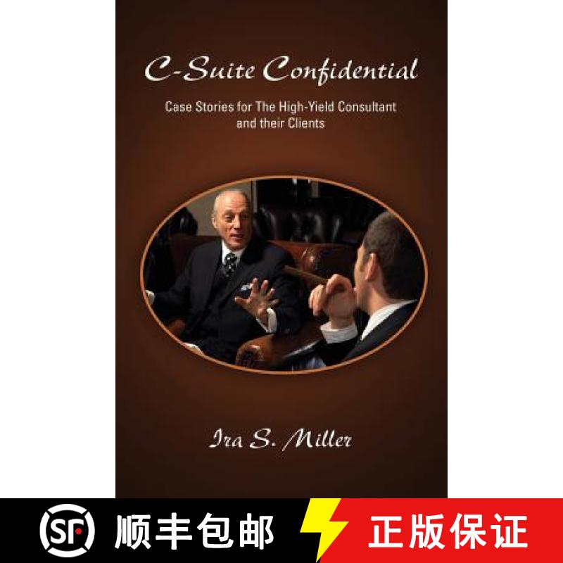 【2-3周达】C-Suite Confidential: Case Stories for The High-Yield Consultant and Their Clients [9781300410683]
