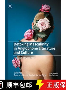 【3-4周达】Detoxing Masculinity in Anglophone Literature and Culture : In Search of Good Men [9783031221439]