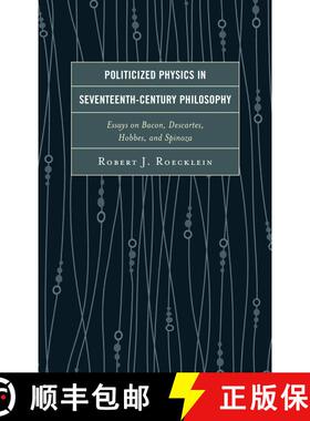 【3-4周达】Politicized Physics in Seventeenth-Century Philosophy : Essays on Bacon, Descartes, Hobbes... [9781498556538]