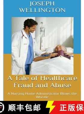 【3-4周达】A Tale of Healthcare Fraud and Abuse: A Nursing Home Administrator Blows the Whistle [9780692264553]
