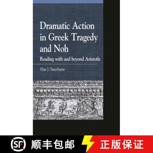 【3-4周达】Dramatic Action in Greek Tragedy and Noh : Reading with and beyond Aristotle [9781498511247]