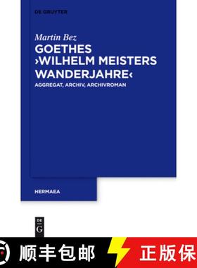 【3-4周达】Goethes wilhelm Meisters Wanderjahre: Aggregat, Archiv, Archivroman [9783110314298]