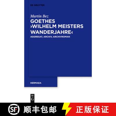 【3-4周达】Goethes wilhelm Meisters Wanderjahre: Aggregat, Archiv, Archivroman [9783110314298]
