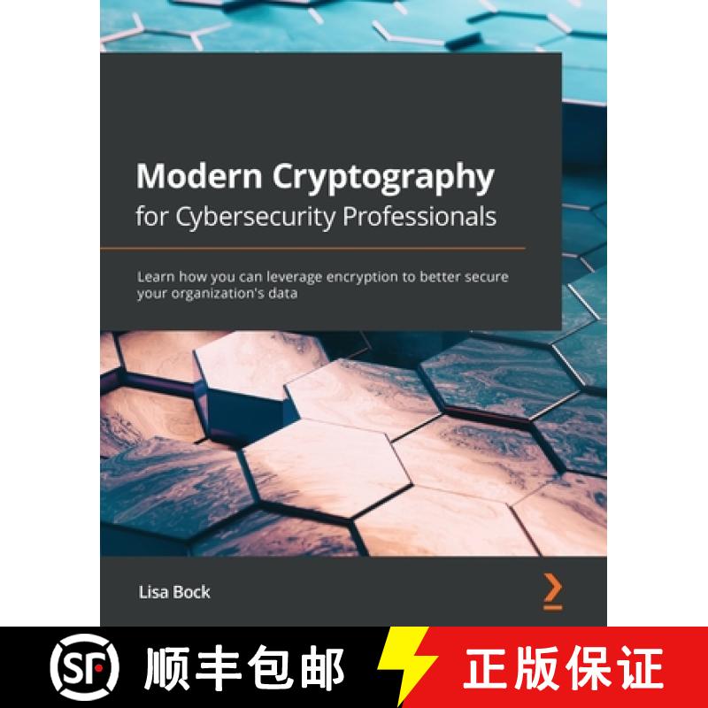 预订 Modern Cryptography for Cybersecurity Professionals: Learn how you can leverage encryption to be... [9781838644352]