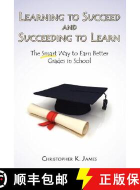 预订 Learning to Succeed and Succeeding to Learn: The Smart Way to Earn Better Grades in School [9780615192413]