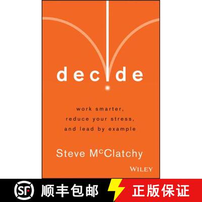 【3-4周达】Decide: Work Smarter, Reduce Your Stress, And Leadby Example [Wiley经管] [9781118554388]