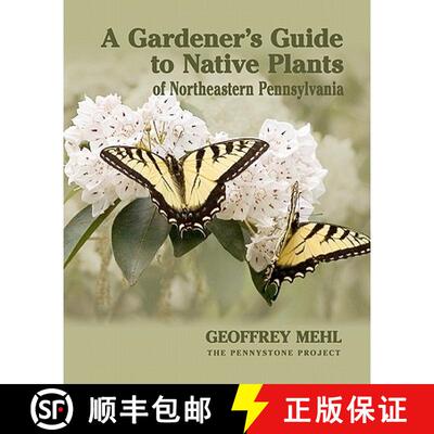 【3-4周达】A Gardener's Guide to Native Plants of Northeastern Pennsylvania [9780615450988]