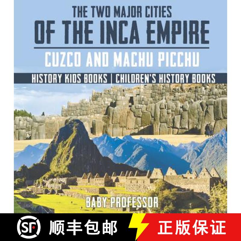 【3-4周达】The Two Major Cities of the Inca Empire : Cuzco and Machu Picchu - History Kids Books | Ch... [9781541912182]