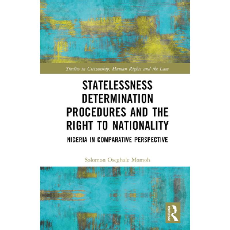 【4周达】Statelessness Determination Procedures and the Right to Nationality: Nigeria in Comparative ... [9781032244730]