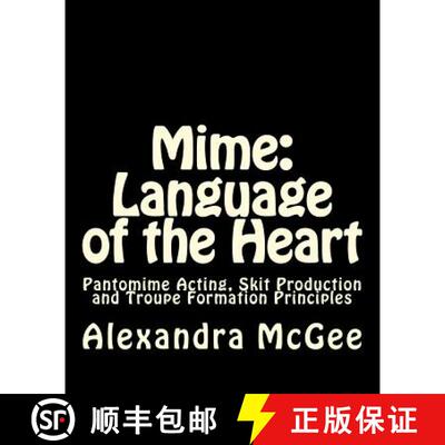 【3-4周达】Mime: Language of the Heart: Pantomime Acting, Skit Production and Troupe Formation Princi... [9780615497662]