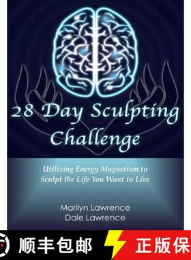 预订 28 Day Sculpting Challenge: Utilizing Energy Magnetism to Sculpt the Life You Want to Live [9780991570720]