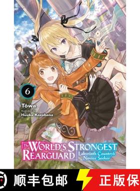 【3-4周达】The World's Strongest Rearguard: Labyrinth Country's Novice Seeker, Vol. 6 (Light Novel): ... [9781975333331]