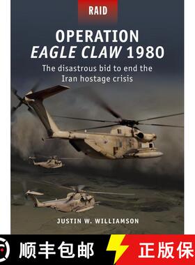 【3-4周达】Operation Eagle Claw 1980: The disastrous bid to end the Iran hostage crisis [9781472837837]