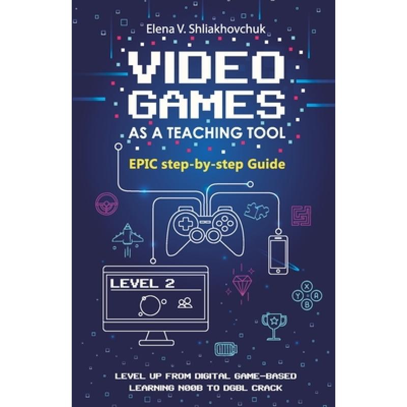 预订 Video Games as a Teaching Tool. Epic step-by-step Guide [9788409254460]