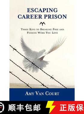 预订 Escaping Career Prison: Three Keys to Breaking Free and Finding Work You Love [9780985556617]