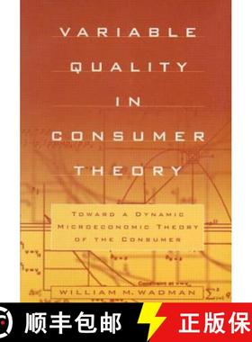 【3-4周达】Variable Quality in Consumer Theory: Towards a Dynamic Microeconomic Theory of the Consume... [9780765604651]