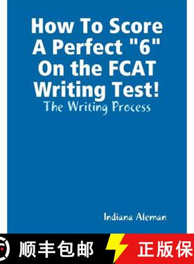 【3-4周达】How To Score A Perfect 6 On the FCAT Writing Test!: The Writing Process [9781105885747]