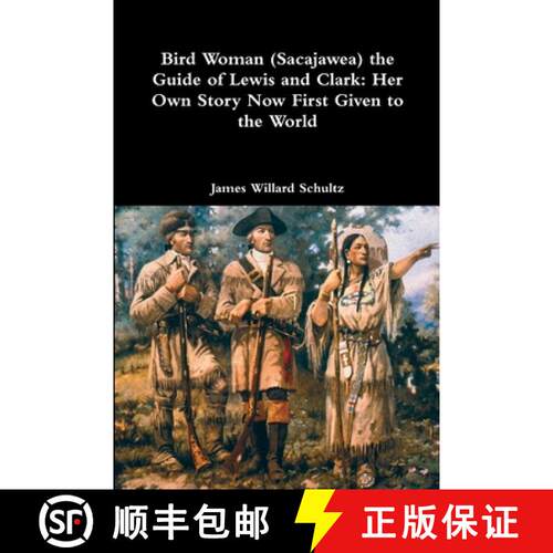 【3-4周达】Bird Woman (Sacajawea) the Guide of Lewis and Clark: Her Own Story Now First Given to the ... [9781387013715]