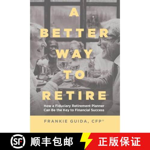 【3-4周达】精装 A Better Way to Retire: How a Fiduciary Retirement Planner Can Be the Key to Financia... [9781964046938]