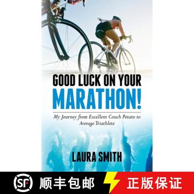 【3-4周达】Good Luck on Your Marathon!: My Journey from Excellent Couch Potato to Average Triathlete [9798822907782]