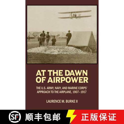【3-4周达】精装 At the Dawn of Airpower : The U.S. Army, Navy, and Marine Corps' Approach to the Airp... [9781682477298]