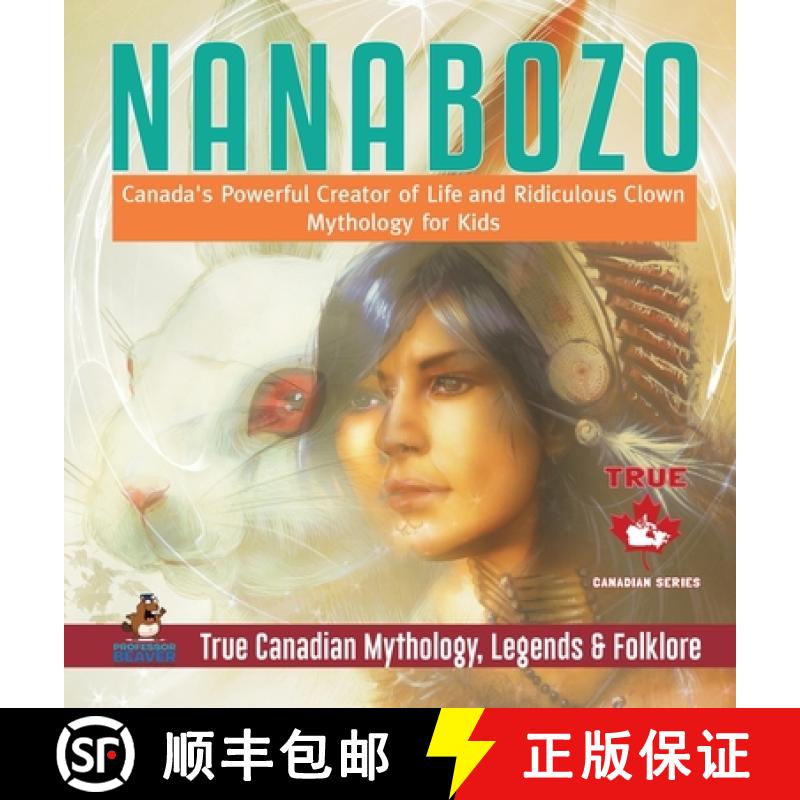 【3-4周达】Nanabozo - Canada's Powerful Creator of Life and Ridiculous Clown | Mythology for Kids | T... [9780228236139]