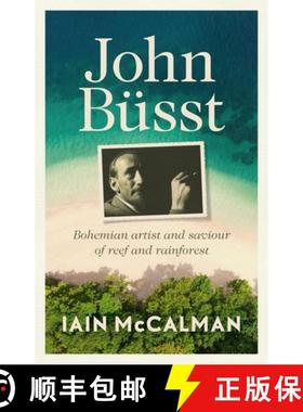 【3-4周达】John Busst: Bohemian Artist and Saviour of Reef and Rainforest [9781761170096]
