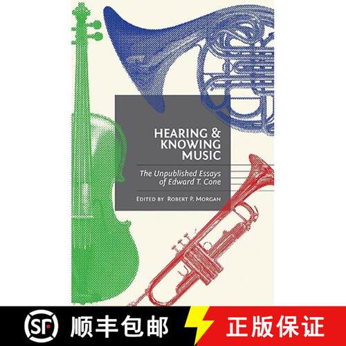 【3-4周达】精装 Hearing and Knowing Music – The Unpublished Essays of Edward T. Cone [9780691140117]