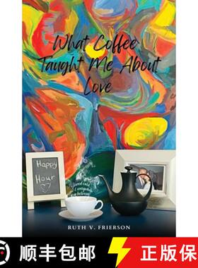 【3-4周达】What Coffee Taught Me About Love; Served Cold, Hot & Everywhere in Between [9781737005391]