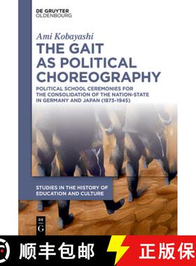 【3-4周达】The Gait as Political Choreography: Political School Ceremonies for the Consolidation of t... [9783111428857]