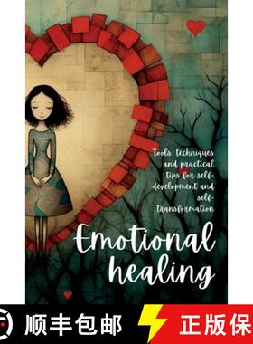 预订 Emotional Healing: Tools, Techniques and Practical Tips for Self-Development and Self-Transforma... [9781804348802]