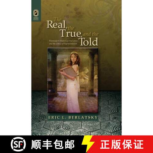 【3-4周达】The Real, the True, and the Told: Postmodern Historical Narrative and the Ethics of Repres... [9780814256145]