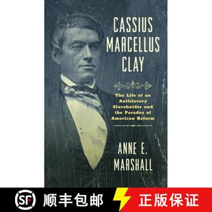 The the Life Clay Cassius Paradox and American... Antislavery Marcellus Slaveholder 4周达 9781469690995