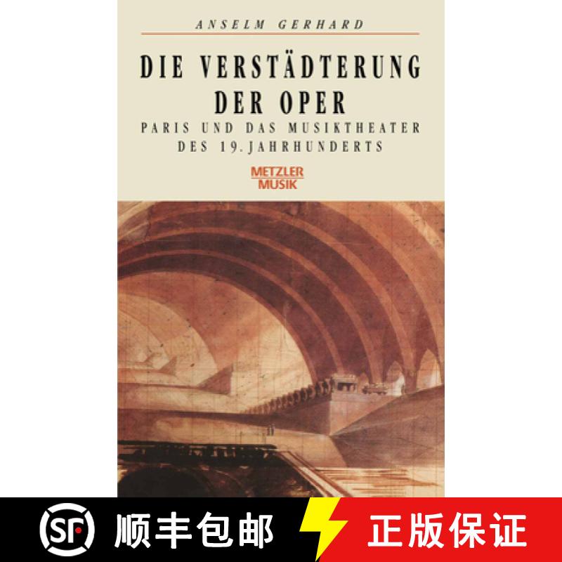 【3-4周达】Die Verstädterung Der Oper: Paris Und Das Musiktheater Des 19. Jahrhunderts [9783476008503]