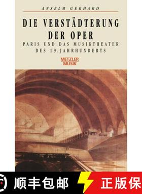 【3-4周达】Die Verstädterung Der Oper: Paris Und Das Musiktheater Des 19. Jahrhunderts [9783476008503]